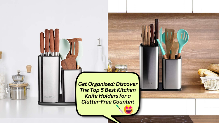 Get Organized: Discover The Top 5 Best Kitchen Knife Holders for a Clutter-Free Counter!